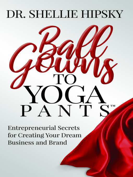 Title details for Ball Gowns to Yoga Pants by Dr. Shellie Hipsky - Available